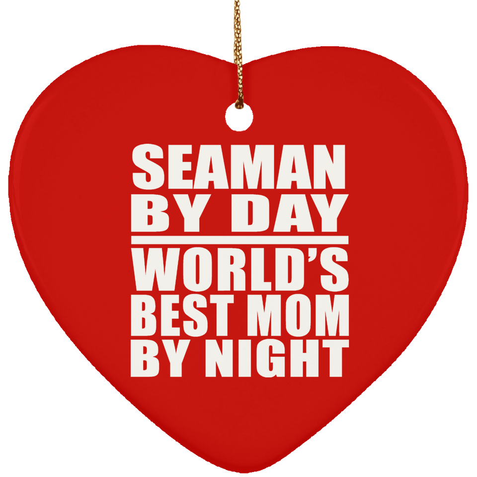 Seaman By Day World's Best Mom By Night - Heart Ornament