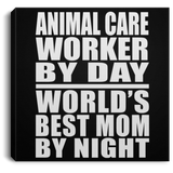 Animal Care Worker By Day World's Best Mom By Night - Canvas Square
