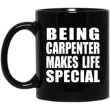 Being Carpenter Makes Life Special - 11oz Coffee Mug Black