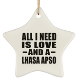 All I Need Is Love And A Lhasa Apso - Star Ornament