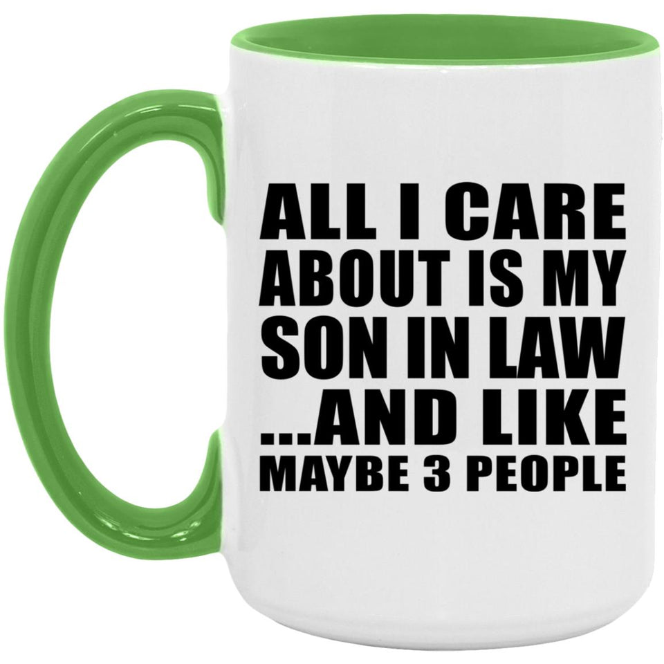 All I Care About Is My Son In Law - 15oz Accent Mug Green