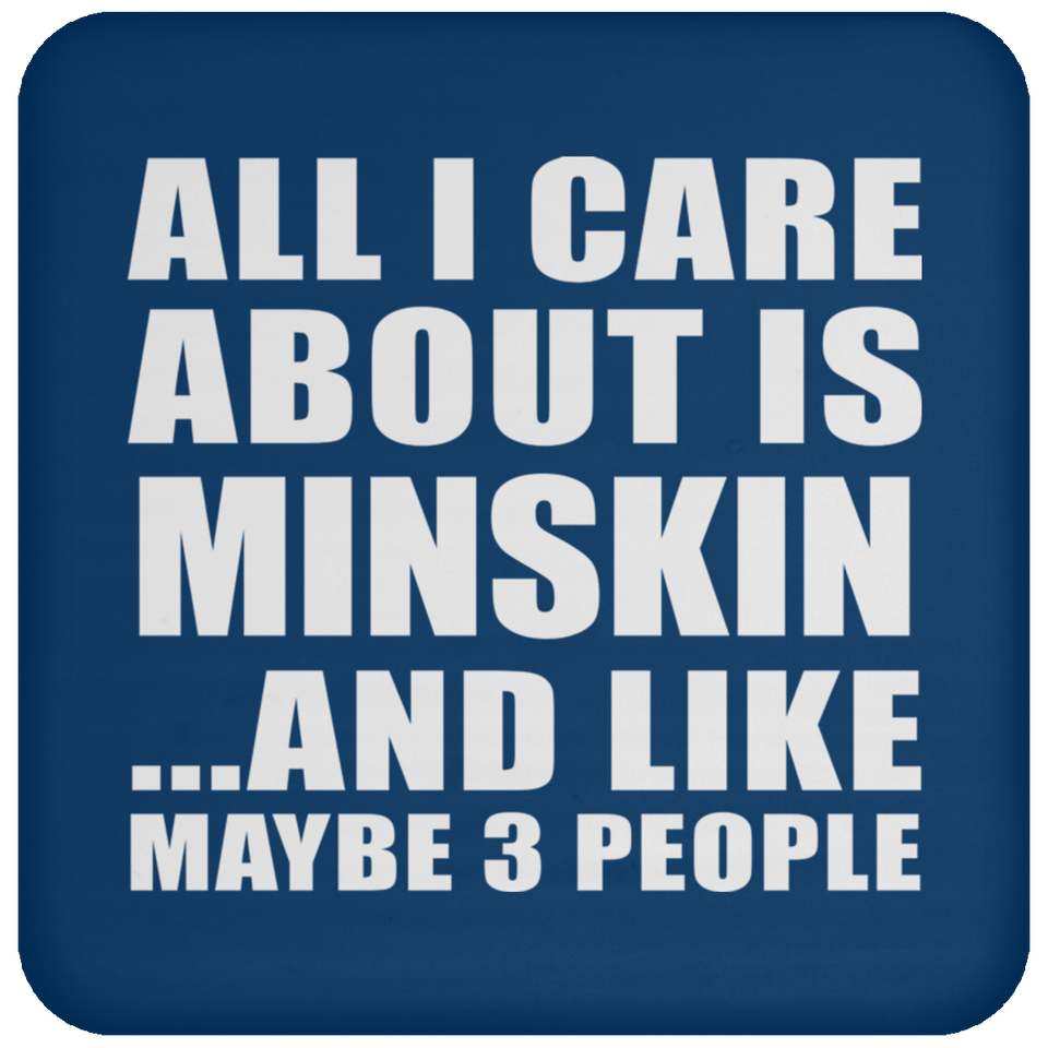 All I Care About Is Minskin - Drink Coaster
