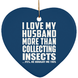 I Love My Husband More Than Collecting Insects - Heart Ornament