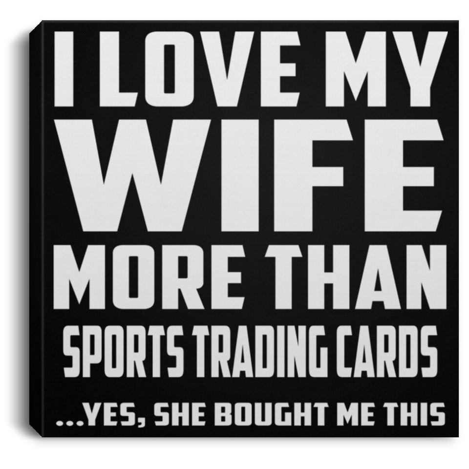 I Love My Wife More Than Sports Trading Cards - Canvas Square