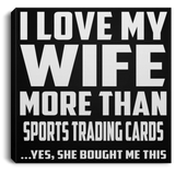 I Love My Wife More Than Sports Trading Cards - Canvas Square