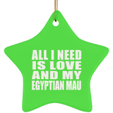 All I Need Is Love And My Egyptian Mau - Star Ornament