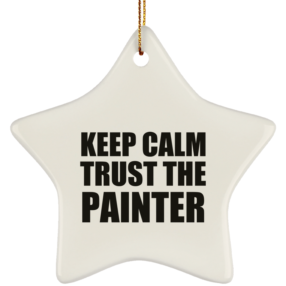 Keep Calm and Trust The Painter - Star Ornament