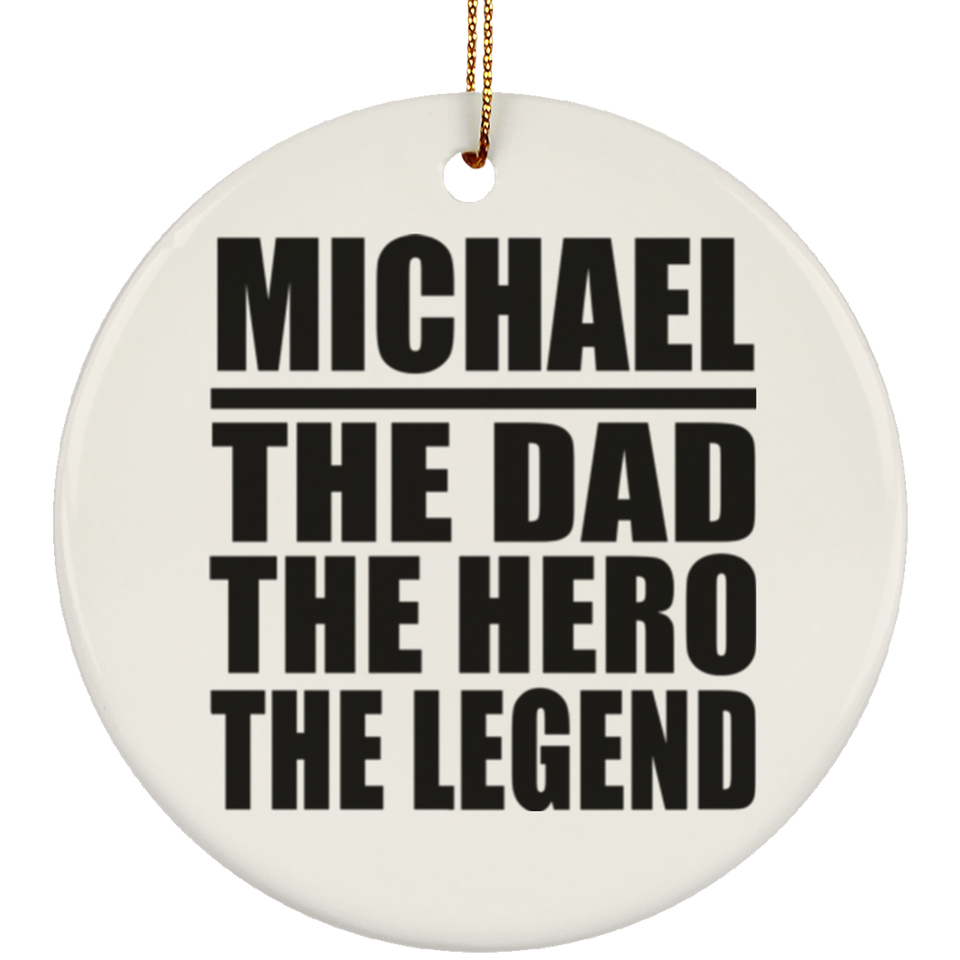 Michael The Dad The Hero The Legend - Circle Ornament