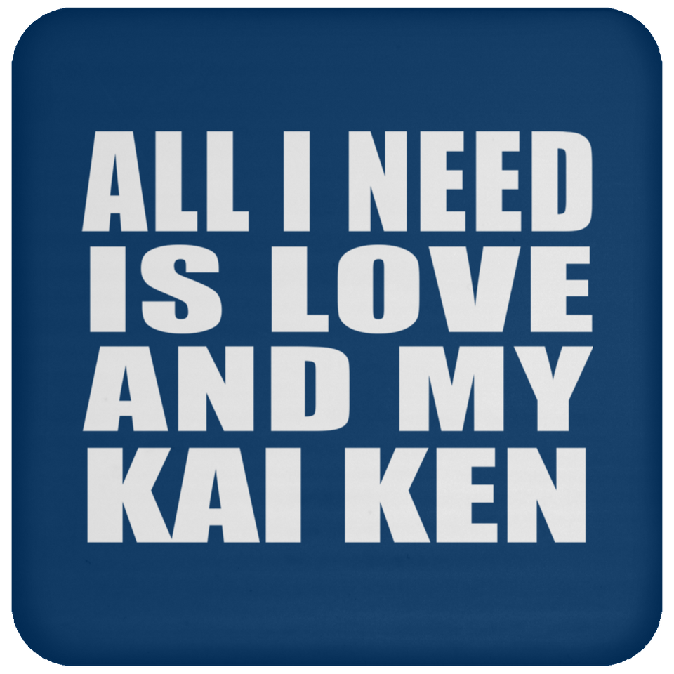 All I Need Is Love And My Kai Ken - Drink Coaster