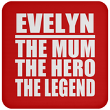 Evelyn The Mum The Hero The Legend - Drink Coaster