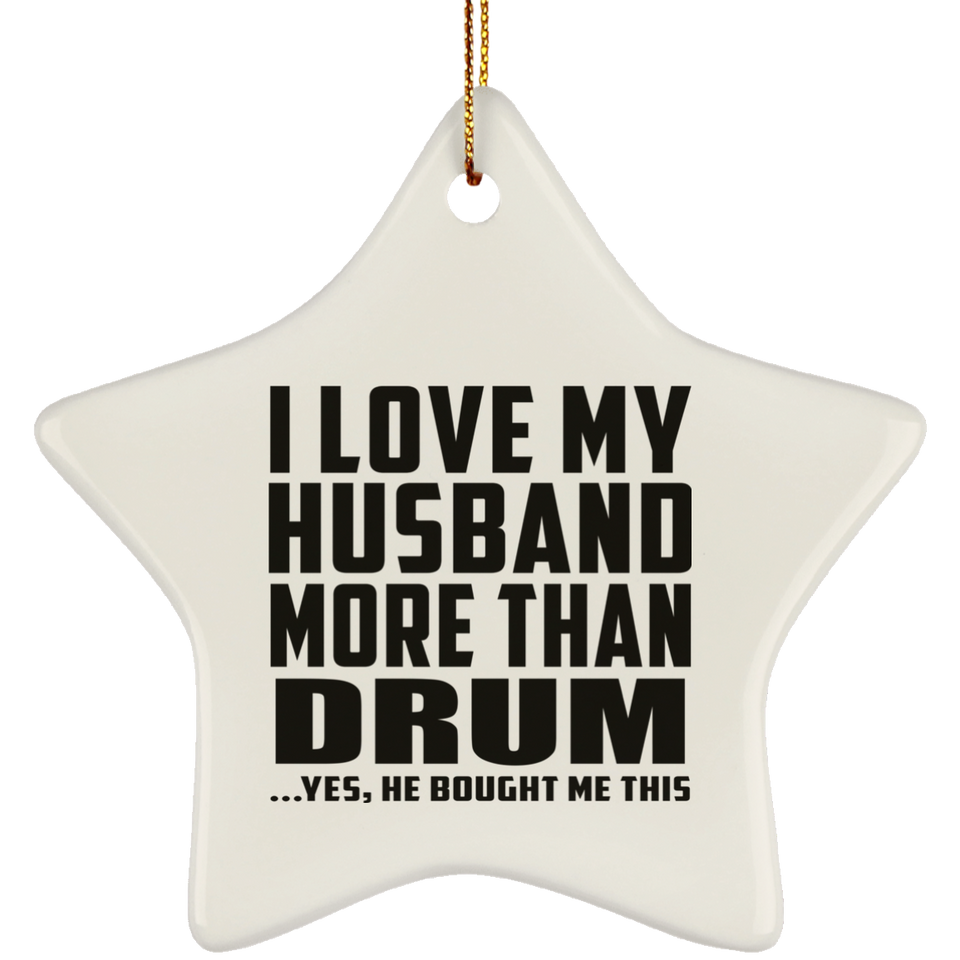 I Love My Husband More Than Drum - Star Ornament