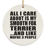 All I Care About Is My Smooth Fox Terrier - Circle Ornament