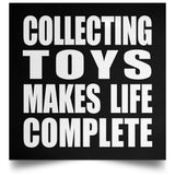 Collecting Toys Makes Life Complete - Poster Square