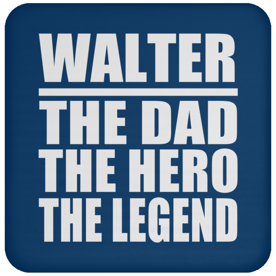 Walter The Dad The Hero The Legend - Drink Coaster