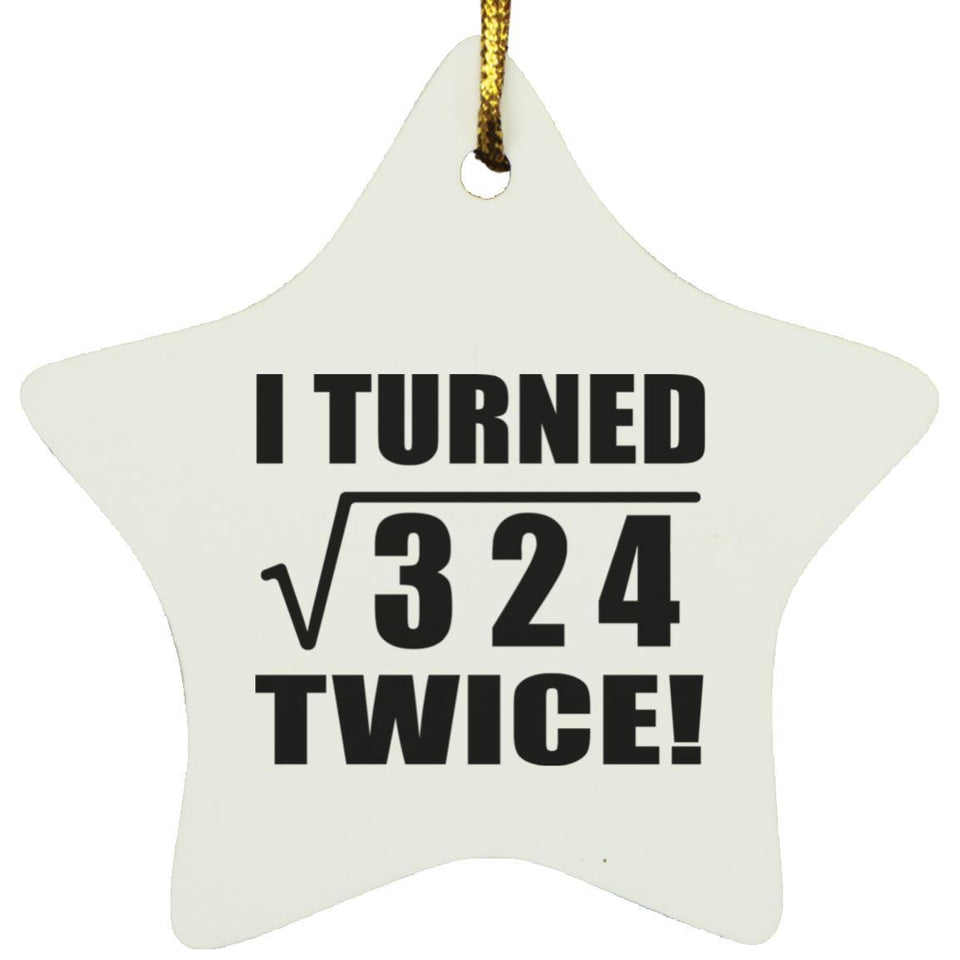 36th Birthday I Turned Square Root of 324 Twice - Star Ornament