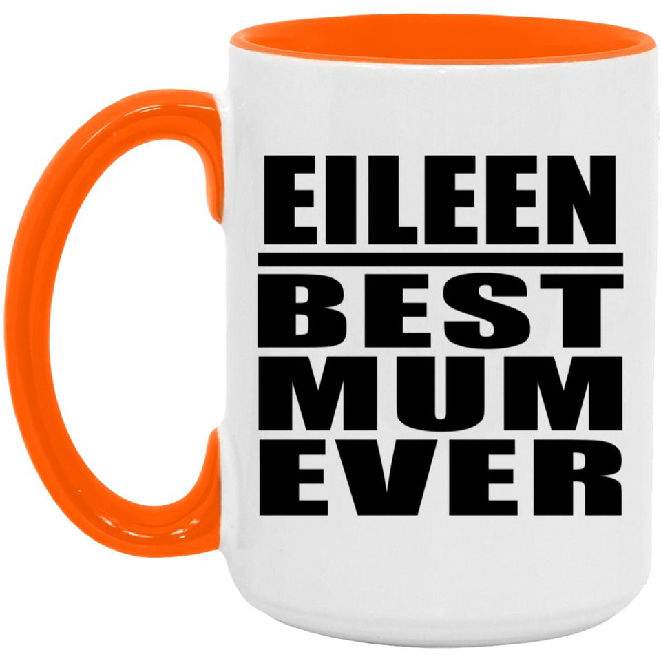 Eileen Best Mum Ever - 15oz Accent Mug Orange