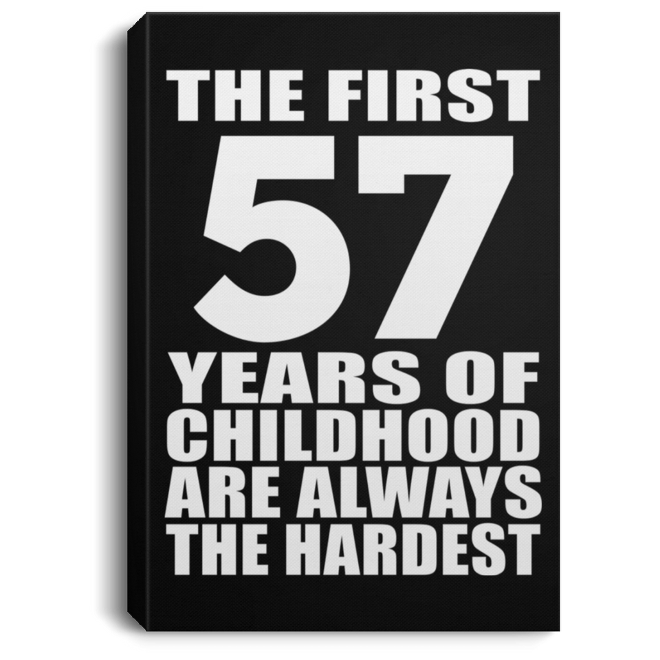 57th Birthday First 57 Years of Childhood Are The Hardest - Canvas Portrait