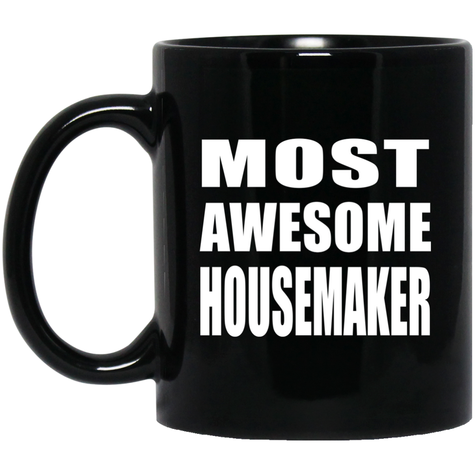 Most Awesome Housemaker - 11 Oz Coffee Mug Black