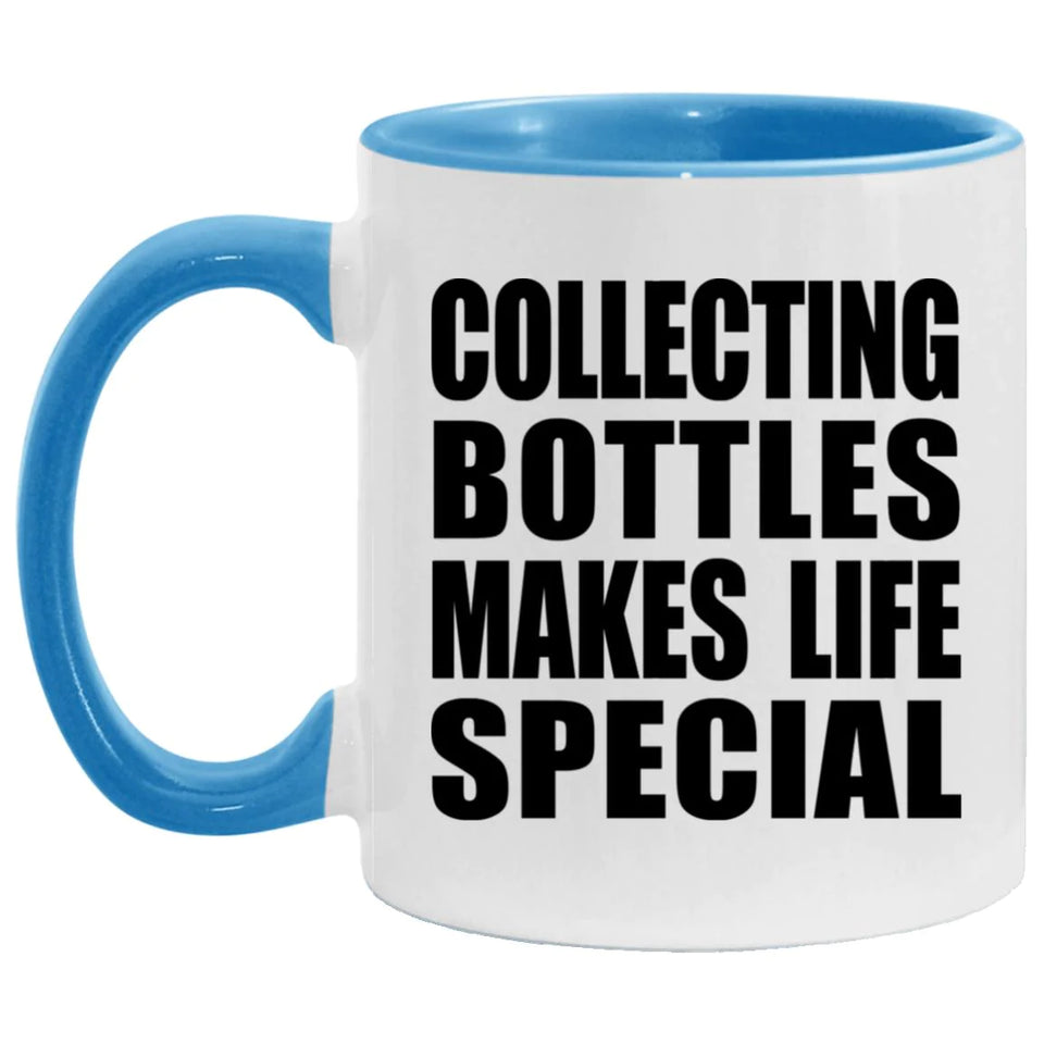 Collecting Bottles Makes Life Special - 11oz Accent Mug Blue
