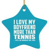 I Love My Boyfriend More Than Tennis - Star Ornament
