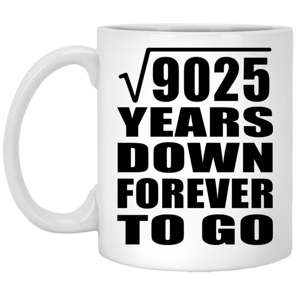 95th Anniversary Square Root of 9025 Years Down Forever To Go - 11oz Coffee Mug
