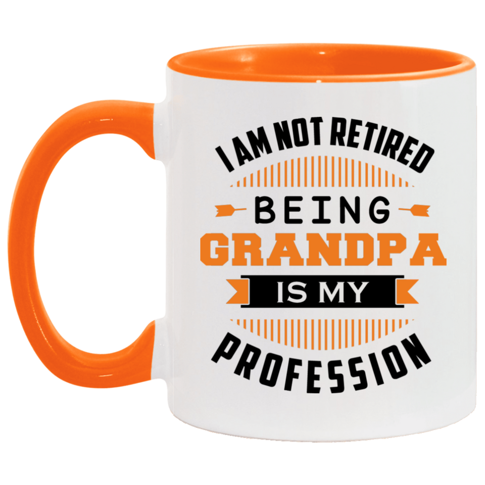 I Am Not Retired, Being Grandpa Is My Profession - 11oz Accent Mug Orange
