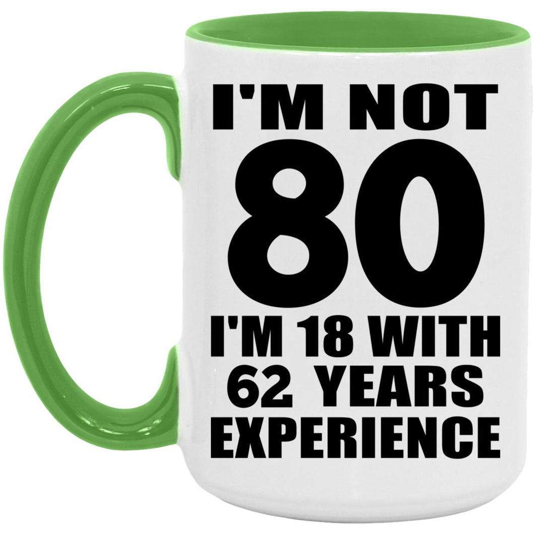 80th Birthday I'm Not 80 I'm 18 With 62 Years Experience - 15oz Accent Mug Green