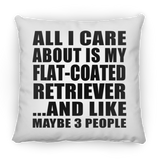 All I Care About Is My Flat-Coated Retriever - Throw Pillow
