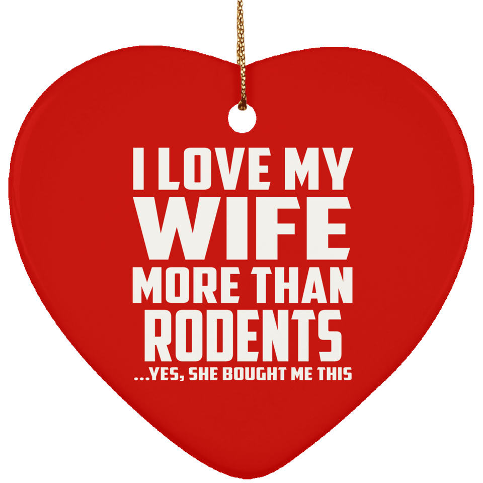 I Love My Wife More Than Rodents - Heart Ornament