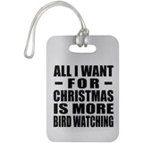 All I Want For Christmas Is More Bird Watching - Luggage Bag Tag