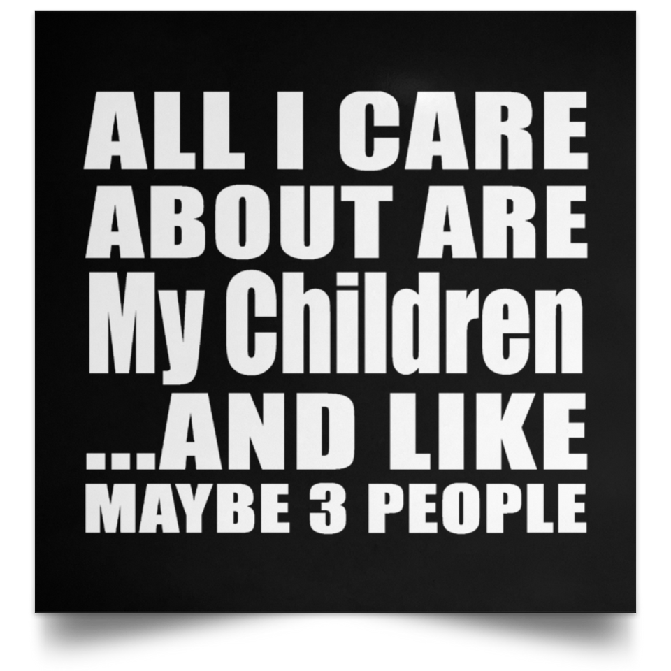 All I Care About Is My Children - Poster Square