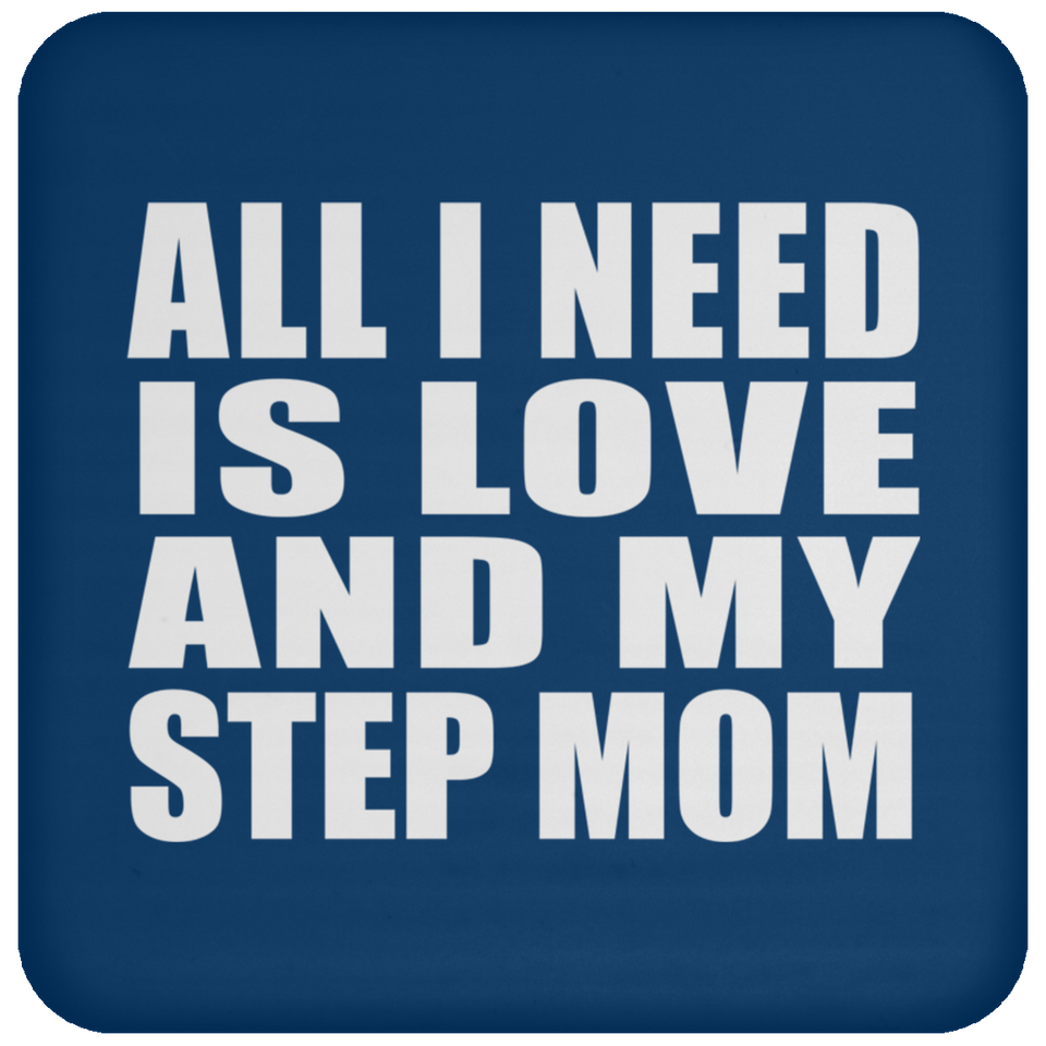 All I Need Is Love And My Step Mom - Drink Coaster