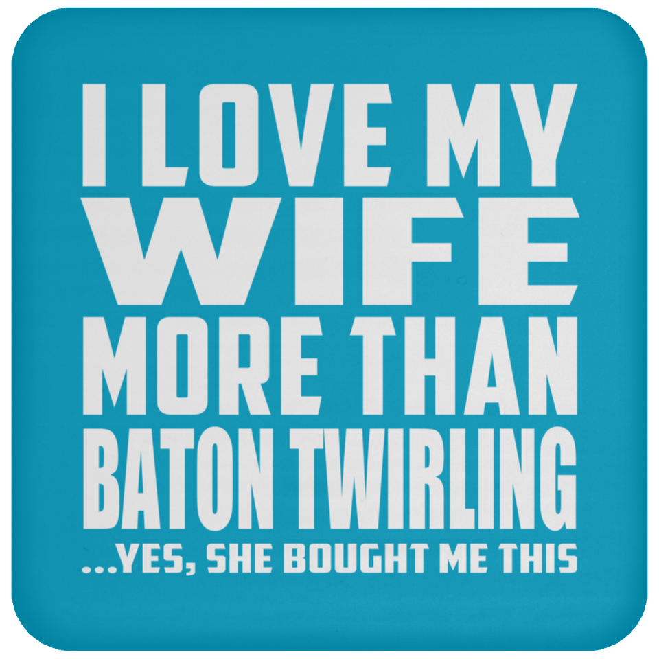 I Love My Wife More Than Baton Twirling - Drink Coaster