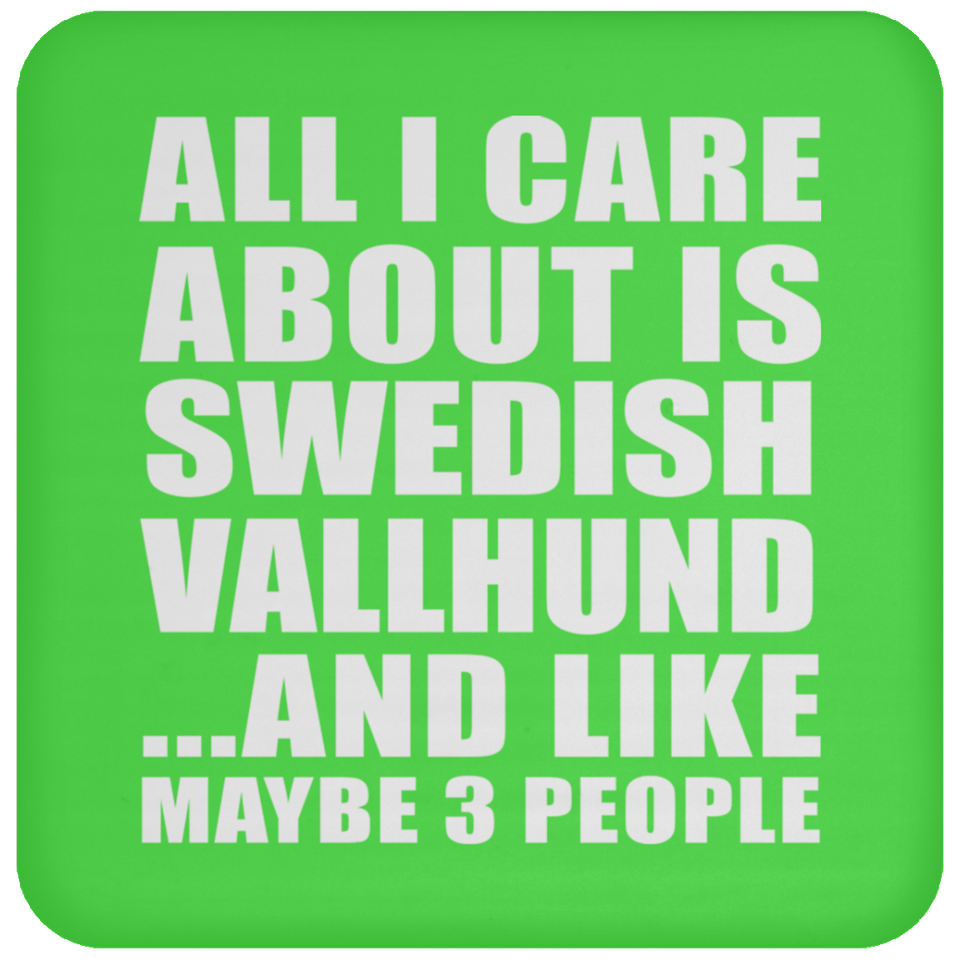 All I Care About Is Swedish Vallhund - Drink Coaster