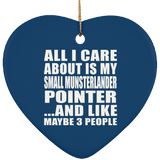 All I Care About Is My Small Munsterlander Pointer - Heart Ornament