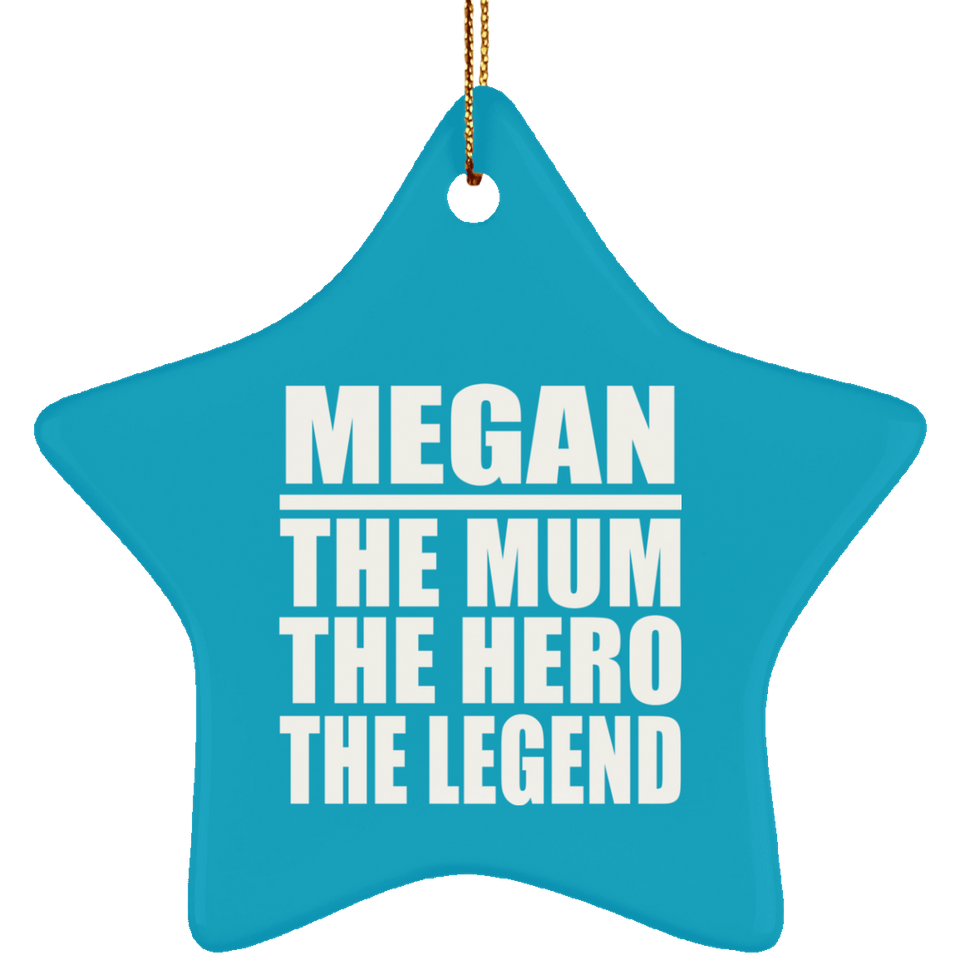 Megan The Mum The Hero The Legend - Star Ornament
