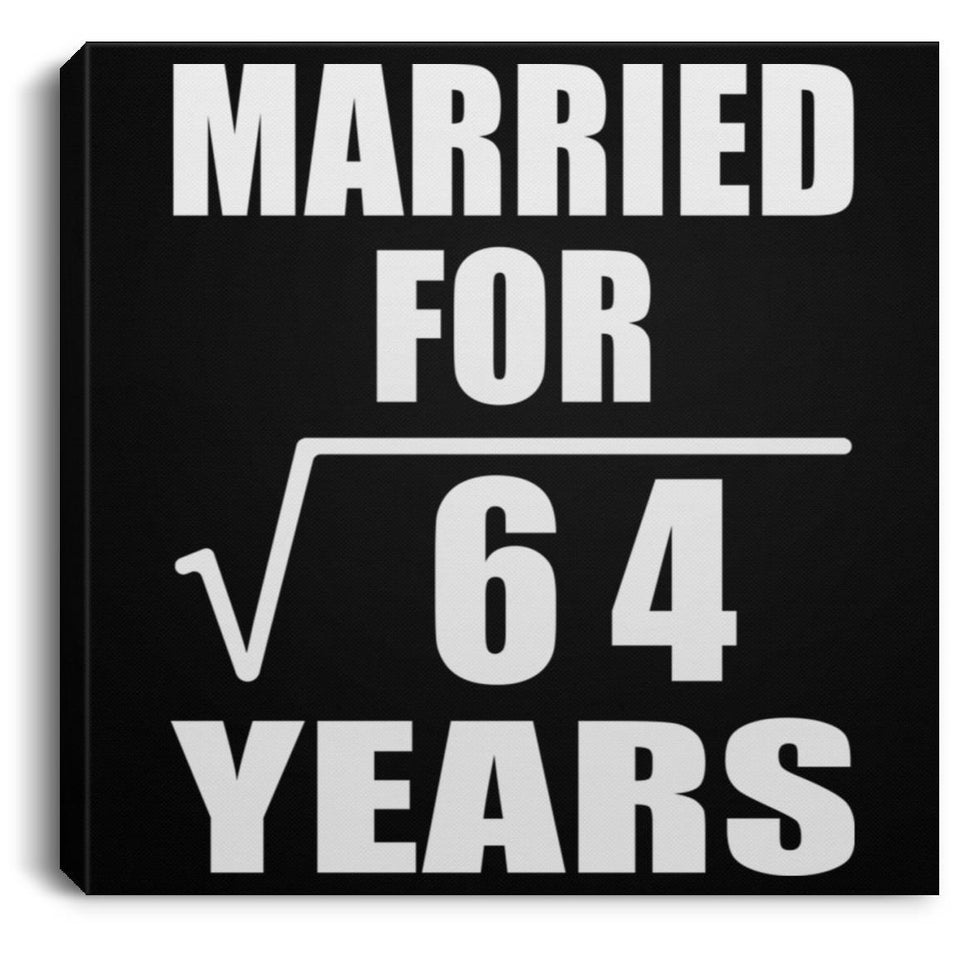 8th Anniversary Married For Square Root of 64 Years - Canvas Square