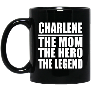 Charlene The Mom The Hero The Legend - 11 Oz Coffee Mug Black