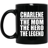 Charlene The Mom The Hero The Legend - 11 Oz Coffee Mug Black