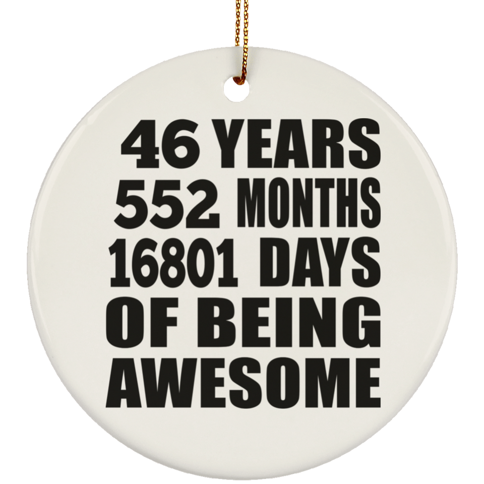46th Birthday 46 Years 552 Months 16801 Days Of Awesome - Circle Ornament