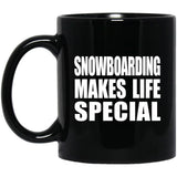 Snowboarding Makes Life Special - 11oz Coffee Mug Black
