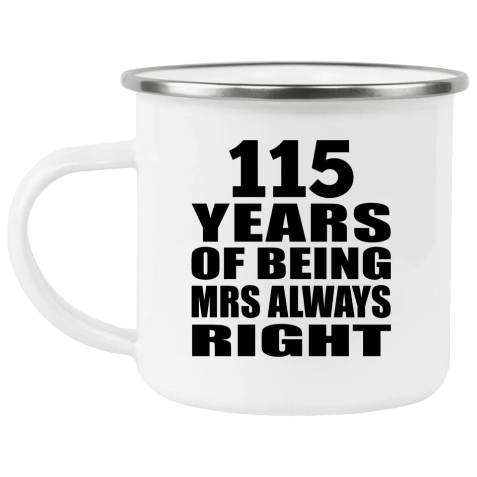 115th Anniversary 115 Years of Being Mrs Always Right - 12oz Camping Mug