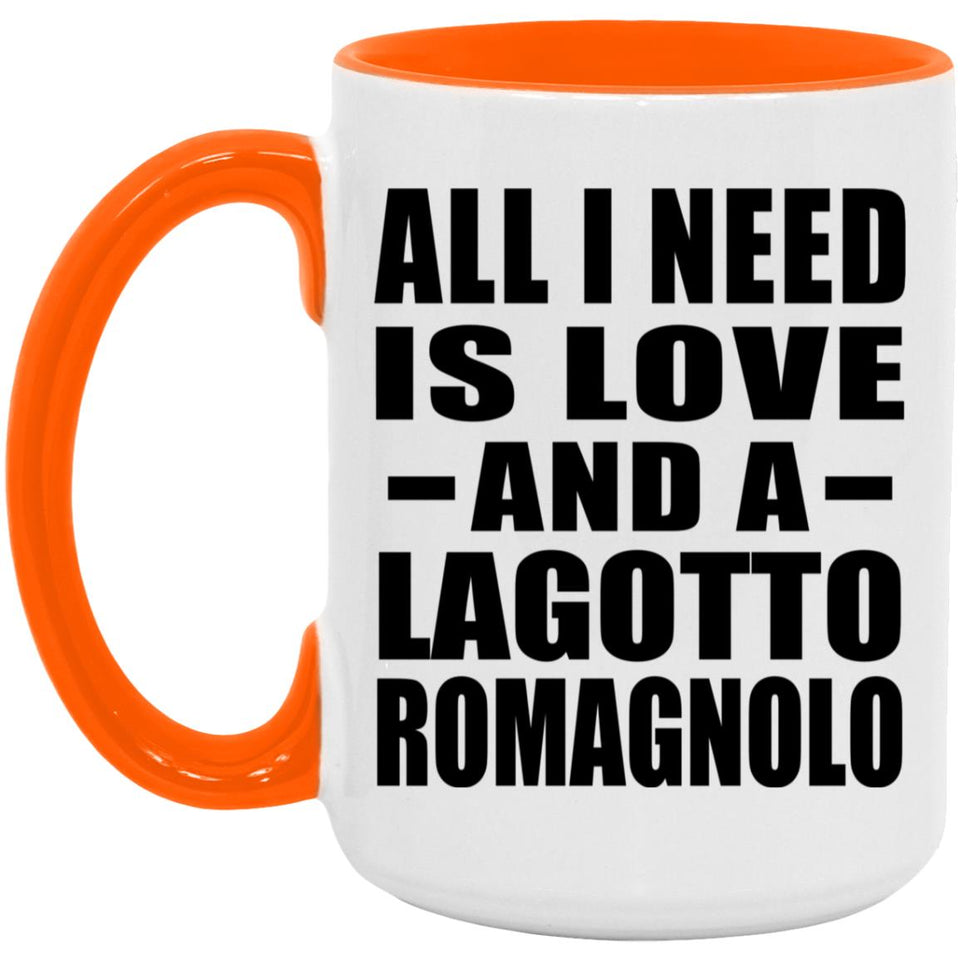 All I Need Is Love And A Lagotto Romagnolo - 15oz Accent Mug Orange