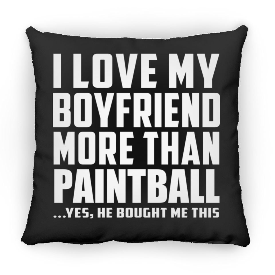 I Love My Boyfriend More Than Paintball - Throw Pillow Black
