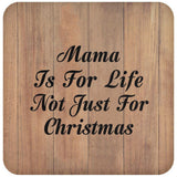 Mama Is For Life Not Just For Christmas - Drink Coaster C