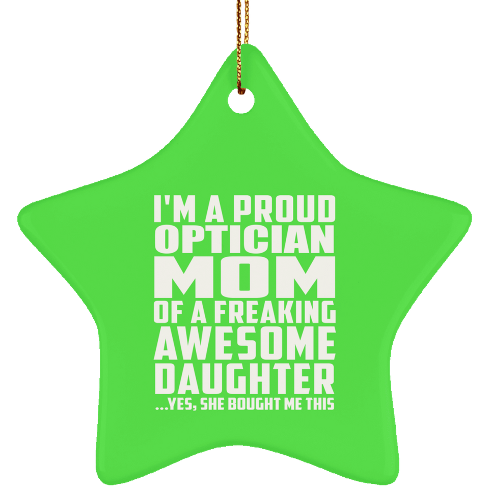Proud Optician Mom Of Awesome Daughter - Star Ornament
