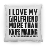 I Love My Girlfriend More Than Knife Making - Throw Pillow
