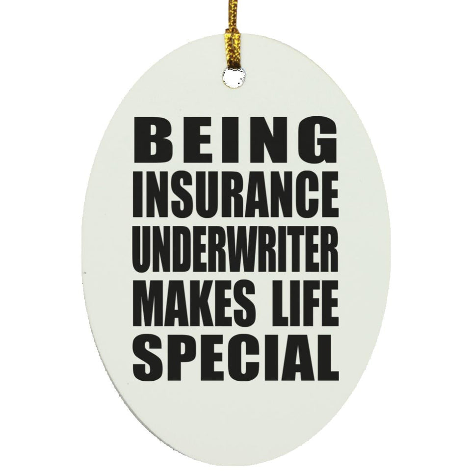 Being Insurance Underwriter Makes Life Special - Oval Ornament