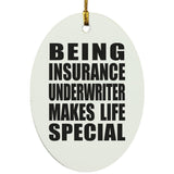 Being Insurance Underwriter Makes Life Special - Oval Ornament