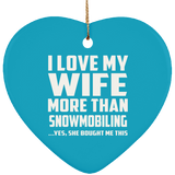 I Love My Wife More Than Snowmobiling - Heart Ornament